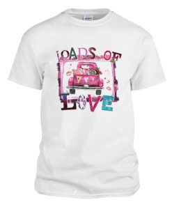 Loads of Love Valentine's Day DH T Shirt