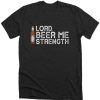 Lord Beer Me Strength DH T Shirt
