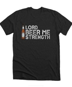 Lord Beer Me Strength DH T Shirt