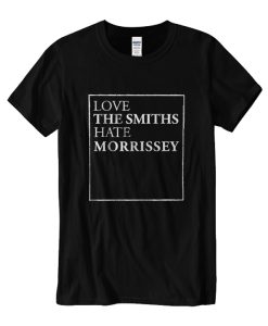 Love The Smiths Hate Morrissey DH T-Shirt