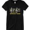 These Are Difficult Times DH T shirt
