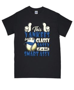 This Yankees Fan Is Classy Sassy & A Bit Smart Assy DH T shirt