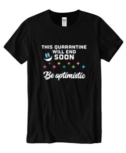 This quarantine will end soon be optimistic DH T shirt