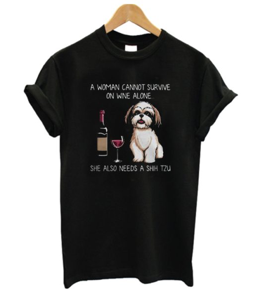A woman cannot survive on wine alone she also needs a Shih Tzu DH T shirt