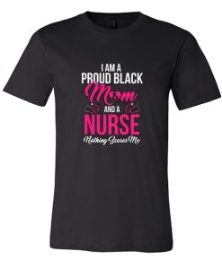 Black History Awareness Month Proud Black Mom Nurse Strong Cool DH T-Shirt