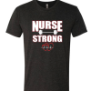 Nurse Strong - Nursing DH T Shirt