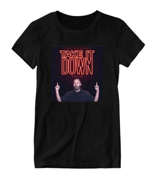 Tom Segura Take it down DH T Shirt