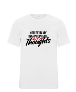 You're in my inappropriate thoughts funny valentine DH T-Shirt