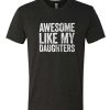 Awesome Like My Daughters DH T-Shirt