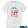 Girls are smart and funny get over it Awesome T Shirt