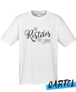 He Restores My Soul Awesome T-Shirt
