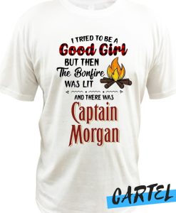 I tried to be a good girl but then the bonfire was lit and there was Captain Morgan Awesome T-shirt