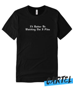 I'd Rather Be Watching Files Awesome T-shirt