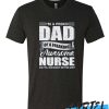 I'm A Proud Dad Of A Freaking Awesome Nurse Awesome T Shirt