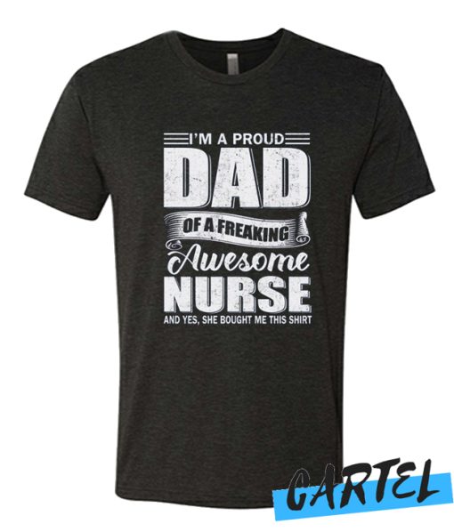 I'm A Proud Dad Of A Freaking Awesome Nurse Awesome T Shirt
