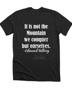 It Is Not the Mountain We Conquer But Ourselves DH T Shirt