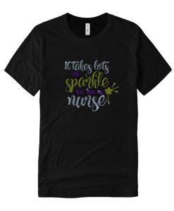 It takes a lot of sparkle to be a nurse DH T Shirt