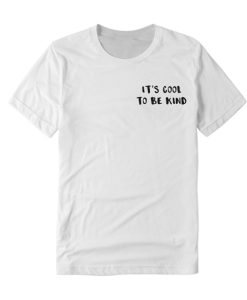 It's Cool To Be Kind DH T Shirt