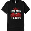 Keep Calm And Wash Your Hands Black DH T Shirt