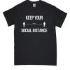 Keep Your Social Distance DH T Shirt