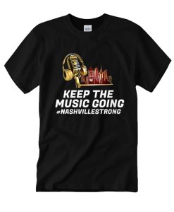 Keep the Music Going #Nashvillestrong DH T Shirt
