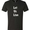 Let us Live - Black Lives Matter DH T Shirt
