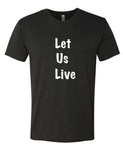 Let us Live - Black Lives Matter DH T Shirt
