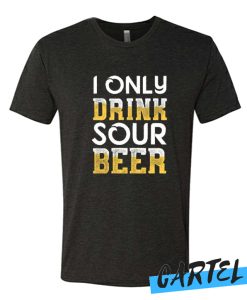 Sour Beer I Only Drink Awesome T-shirt