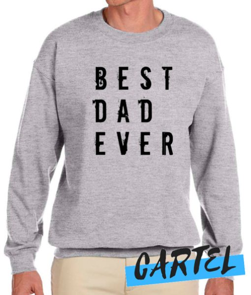 Best Dad Ever awesome Sweatshirt