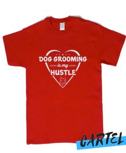 Dog Grooming is my Hustle awesome T Shirt