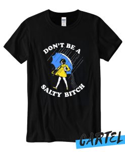 Don't Be A Salty Bitch awesome T Shirt