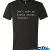 Don't Make Me Repeat Myself awesome T Shirt