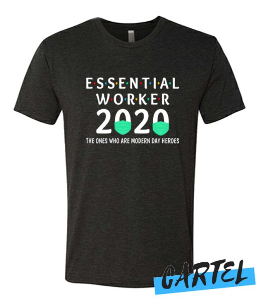 Essential Worker 2020 The Ones Are Modern Day Heroes awesome T-Shirt