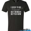 I Used To Be Married But I'm Much Better Now awesome T Shirt