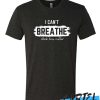 I can't BREATHE Black lives matter awesome T Shirt