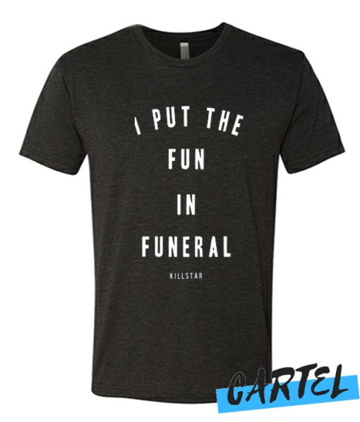 I put the fun in funeral killstar T shirt