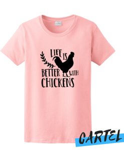 Life Is Better With Chickens awesome T Shirt