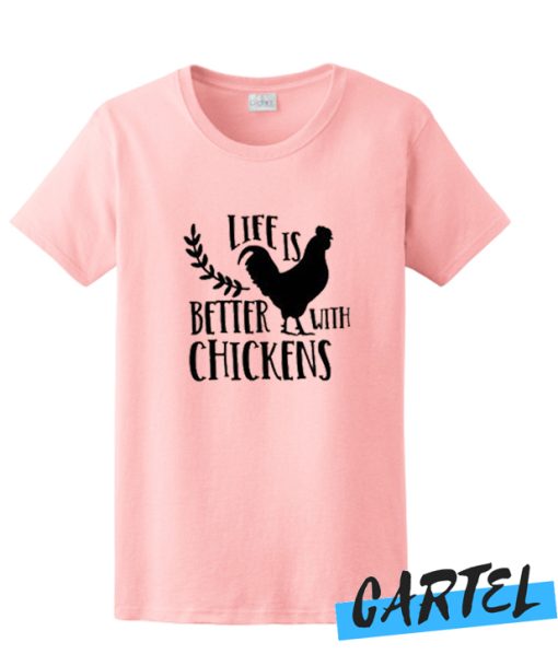 Life Is Better With Chickens awesome T Shirt