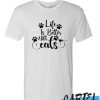 Life Is Better with Cats awesome T Shirt