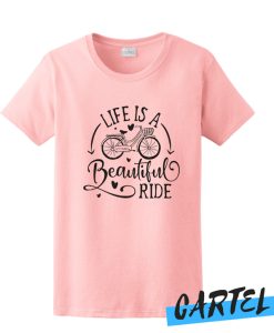 Life is a beautiful ride awesome T Shirt