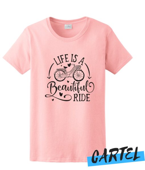 Life is a beautiful ride awesome T Shirt