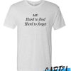 Me Hard to find Hard to forget T shirt