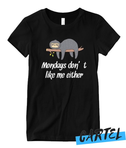 Mondays don't like me either slth awesome T Shirt