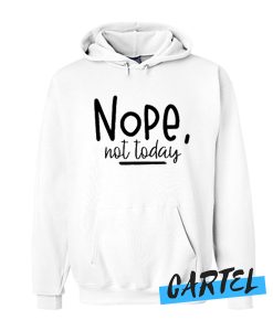 Nope not today awesome Hoodie