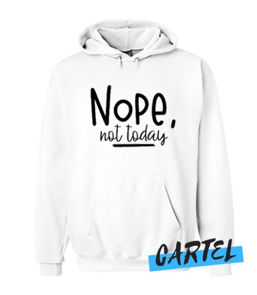 Nope not today awesome Hoodie