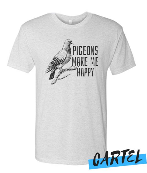 Pigeons Make Me Happy awesome T-shirt