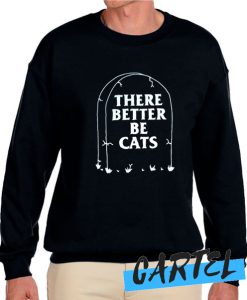 There Better Be Cats Tombstone awesome Sweatshirt