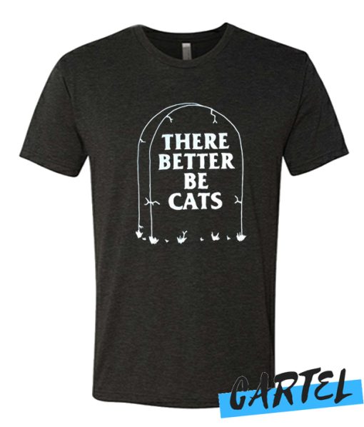 There Better Be Cats Tombstone awesome T Shirt