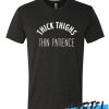 Thick Thighs Thin Patience awesome T Shirt