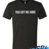 You Got No Jams awesome T-Shirt